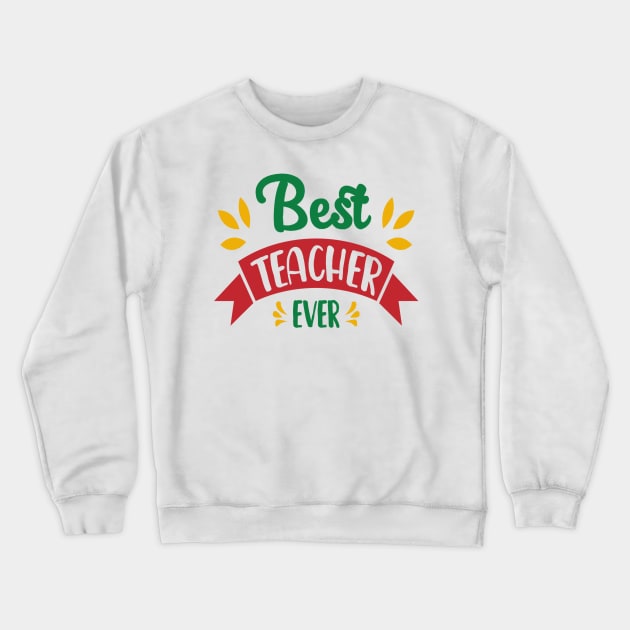 Best Teacher Ever Crewneck Sweatshirt by RioDesign2020